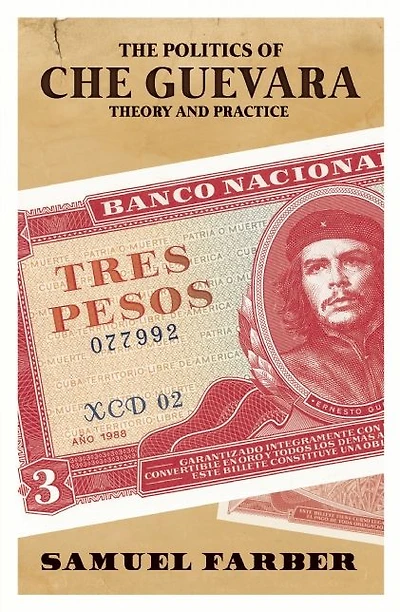 The Politics of Che Guevara: Theory and Practice