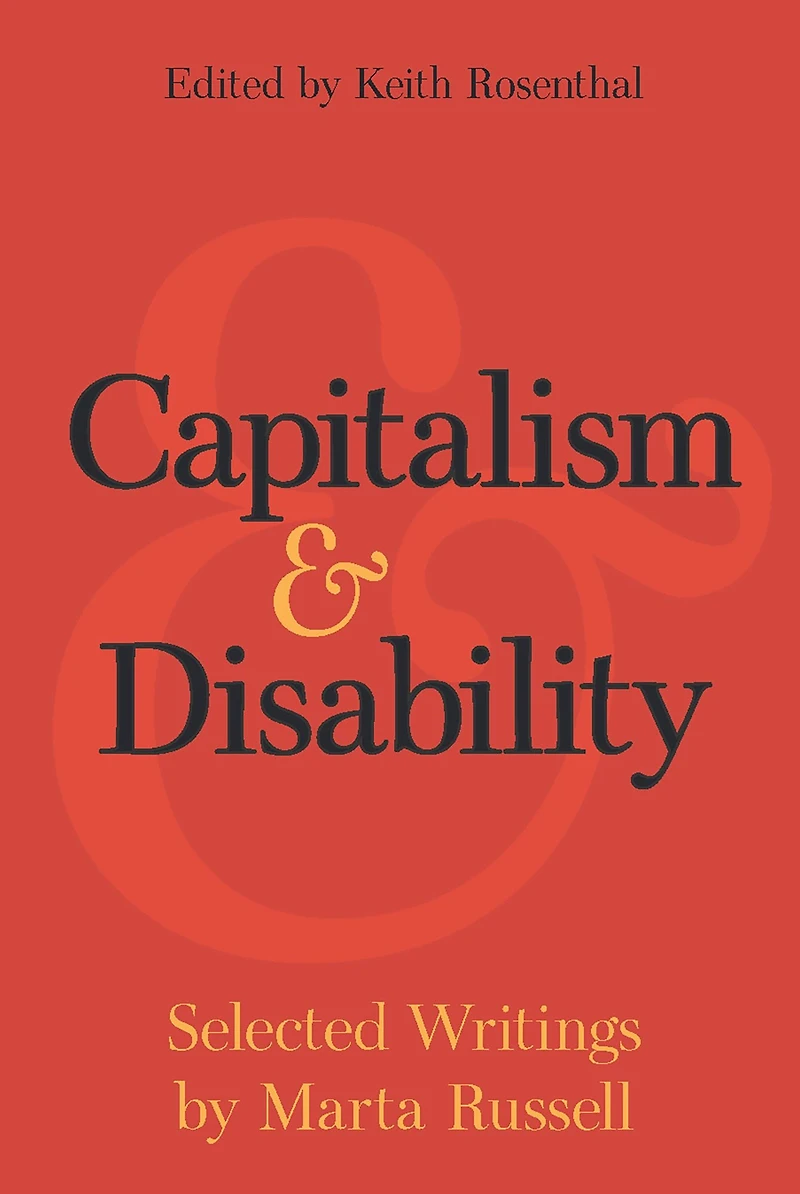 Capitalism and Disability: Selected Writings by Marta Russell