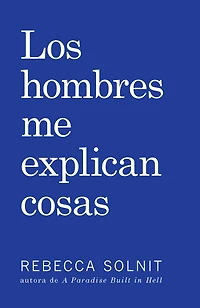 Los hombres me explican cosas (Men Explain Things to Me)