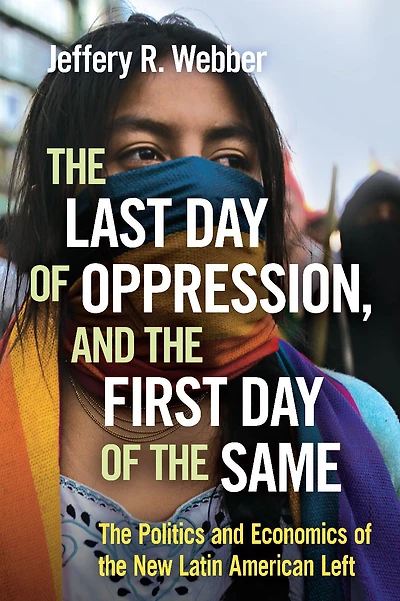 the Last Day of Oppression, and First Same: Politics Economics New Latin American Left