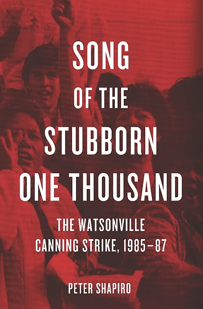 Song of The Stubborn One Thousand: Watsonville Canning Strike, 1985-87