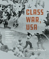 Class War, USA: Dispatches from Workers' Struggles American History