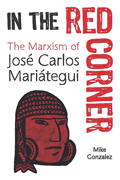 The Red Corner: Marxism of José Carlos Mariátegui
