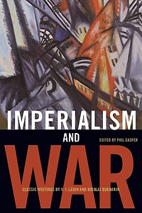 Imperialism and War: Classic Writings by V.I. Lenin Nikolai Bukharin