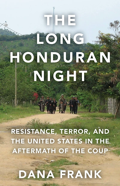 the Long Honduran Night: Resistance , Terror, and United States Aftermath of Coup