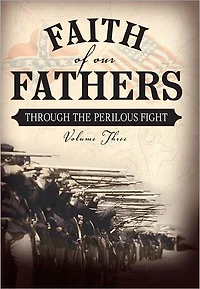 Faith of Our Fathers, Volume Three: Through the Perilous Fight: 3