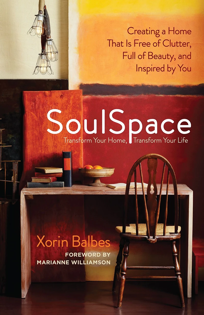 SoulSpace: Transform Your Home, Life -- Creating a Home That Is Free of Clutter, Full Beauty, and Inspired by You