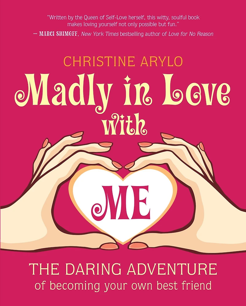 Madly Love with ME: The Daring Adventure of Becoming Your Own Best Friend
