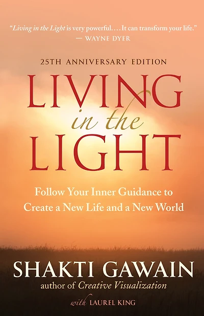 Living the Light: Follow Your Inner Guidance to Create a New Life and World