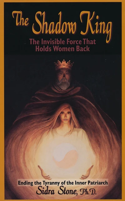 The Shadow King: The Invisible Force That Holds Women Back