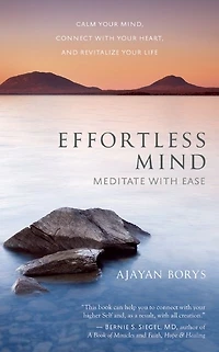 Effortless Mind: Meditate with Ease - Calm Your Mind, Connect Heart, and Revitalize Life