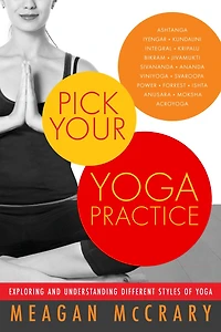 Pick Your Yoga Practice: Exploring and Understanding Different Styles of