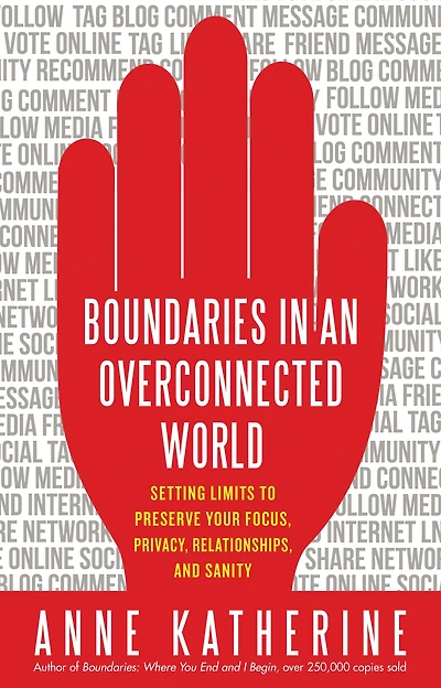 Boundaries an Overconnected World: Setting Limits to Preserve Your Focus, Privacy, Relationships, and Sanity