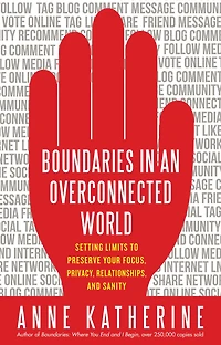 Boundaries an Overconnected World: Setting Limits to Preserve Your Focus, Privacy, Relationships, and Sanity