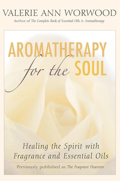 Aromatherapy for the Soul: Healing Spirit with Fragrance and Essential Oils