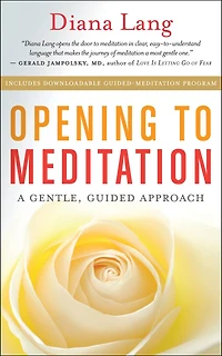 Opening to Meditation: A Gentle, Guided Approach