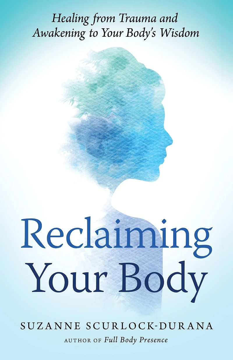 Reclaiming Your Body: Healing from Trauma and Awakening to Body's Wisdom