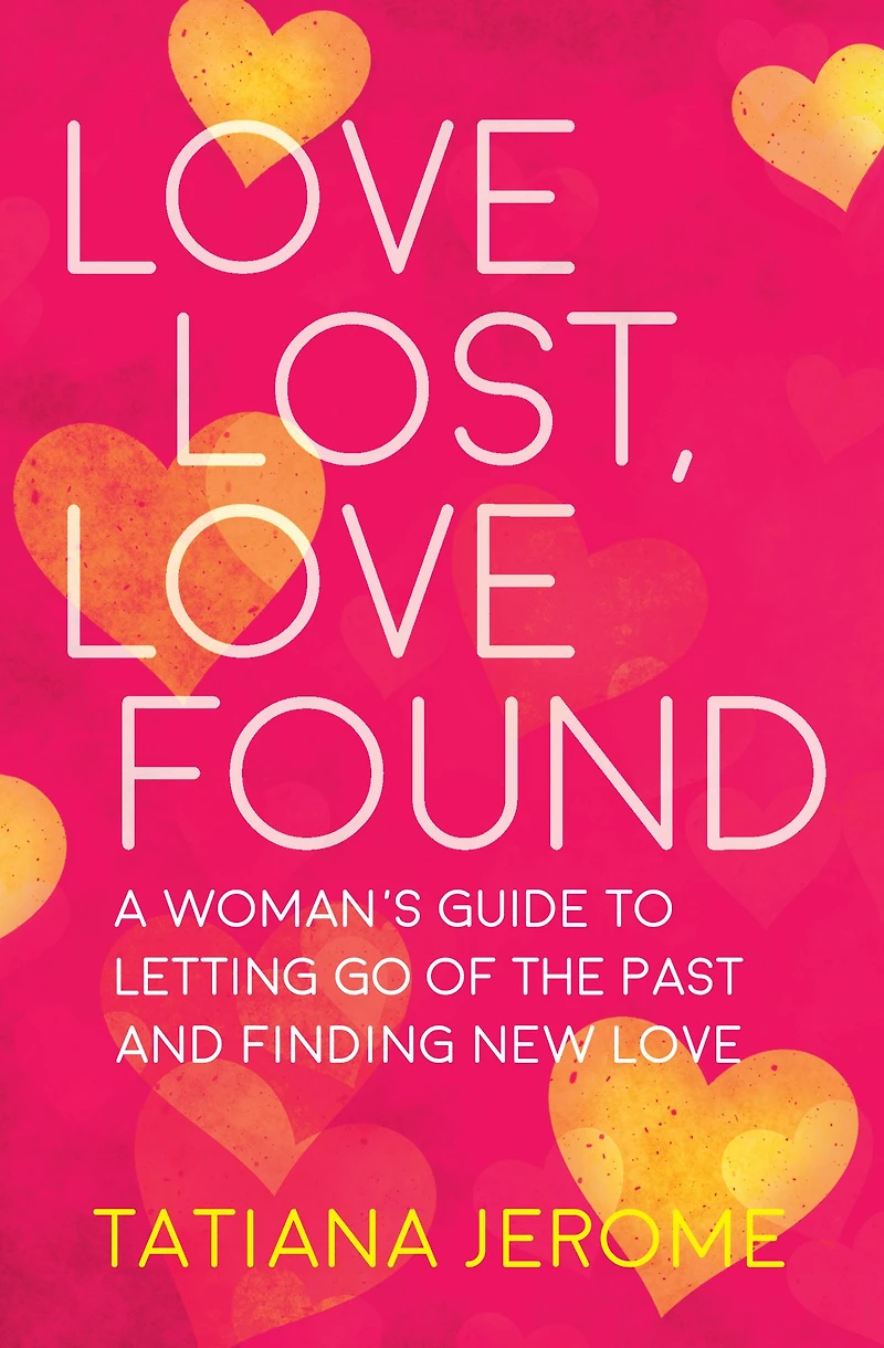 Love Lost, Found: A Woman's Guide to Letting Go of the Past and Finding New