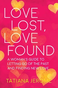 Love Lost, Found: A Woman's Guide to Letting Go of the Past and Finding New