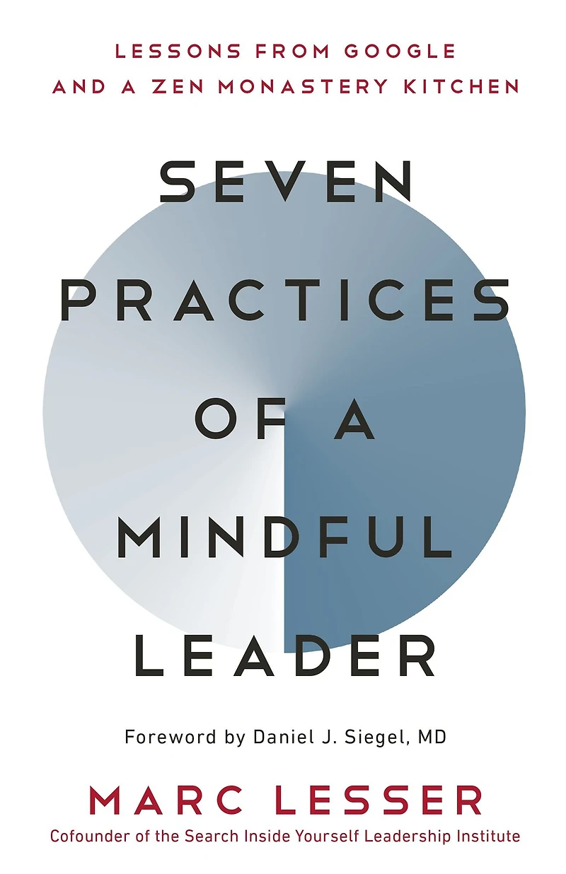 Seven Practices of a Mindful Leader: Lessons from Google and Zen Monastery Kitchen