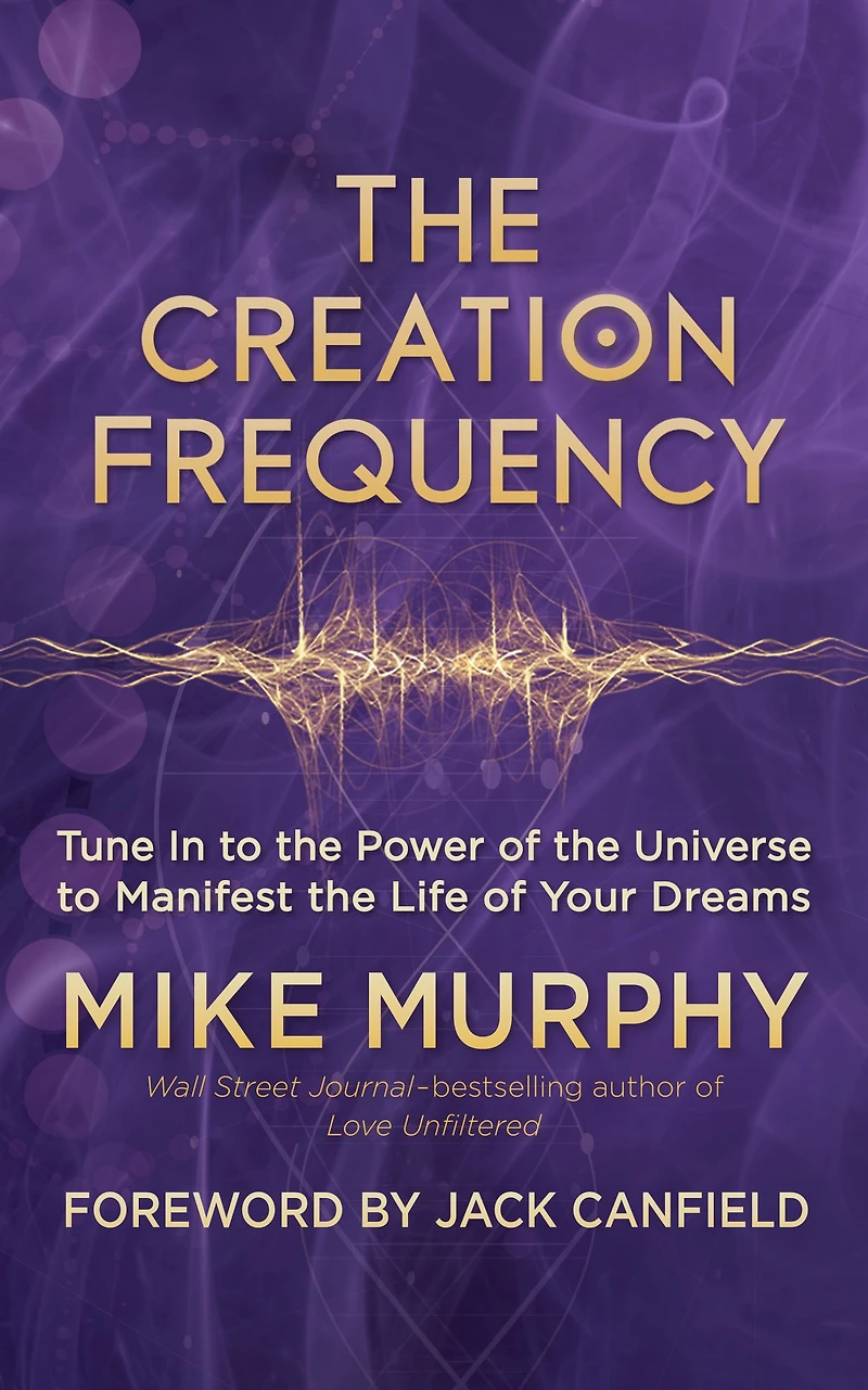 the Creation Frequency: Tune to Power of Universe Manifest Life Your Dreams