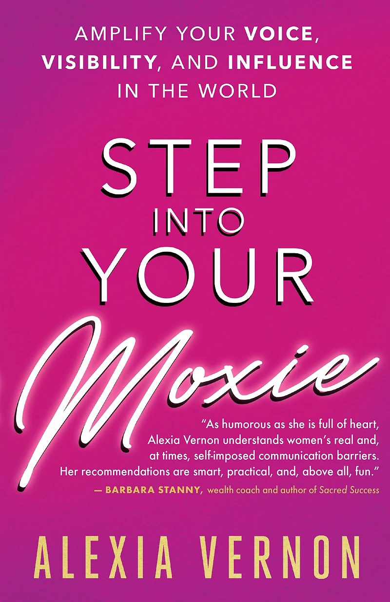 Step into Your Moxie: Amplify Voice, Visibility, and Influence the World