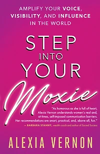 Step into Your Moxie: Amplify Voice, Visibility, and Influence the World