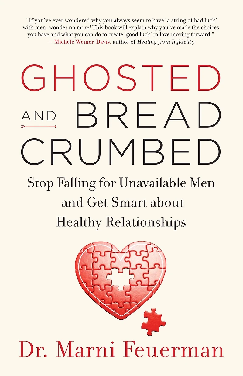 Ghosted and Breadcrumbed: Stop Falling for Unavailable Men Get Smart about Healthy Relationships