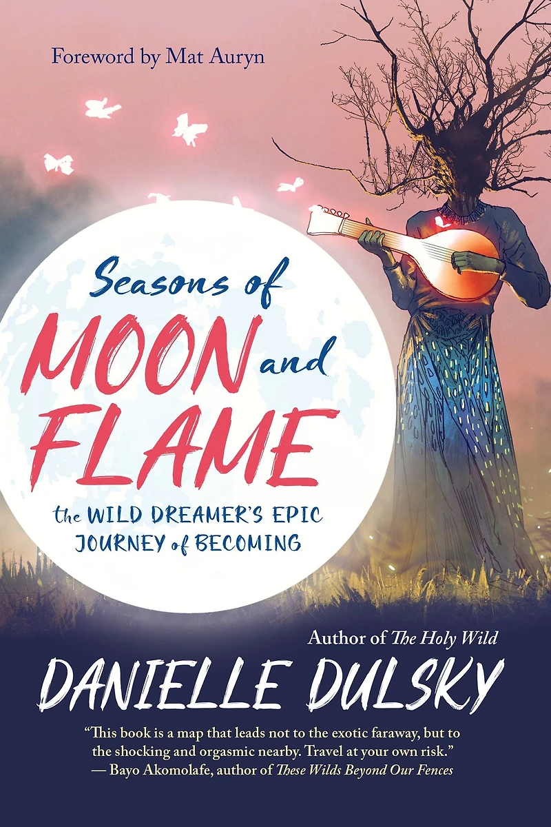 Seasons of Moon and Flame: The Wild Dreamer's Epic Journey Becoming