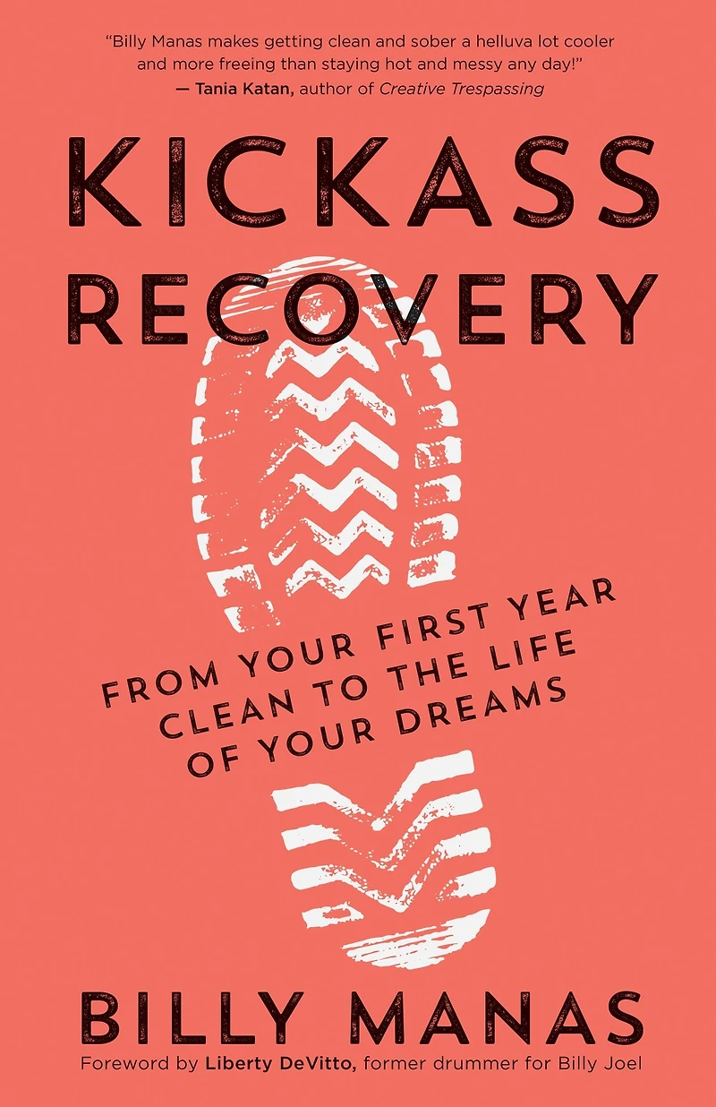 Kickass Recovery: From Your First Year Clean to the Life of Dreams