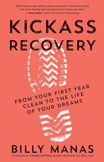Kickass Recovery: From Your First Year Clean to the Life of Dreams