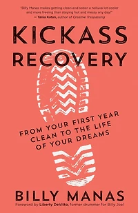 Kickass Recovery: From Your First Year Clean to the Life of Dreams