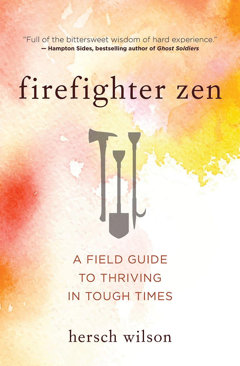 Firefighter Zen: A Field Guide to Thriving Tough Times