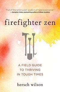 Firefighter Zen: A Field Guide to Thriving Tough Times