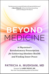 Beyond Medicine: A Physician's Revolutionary Prescription for Achieving Absolute Health and Finding Inner Peace