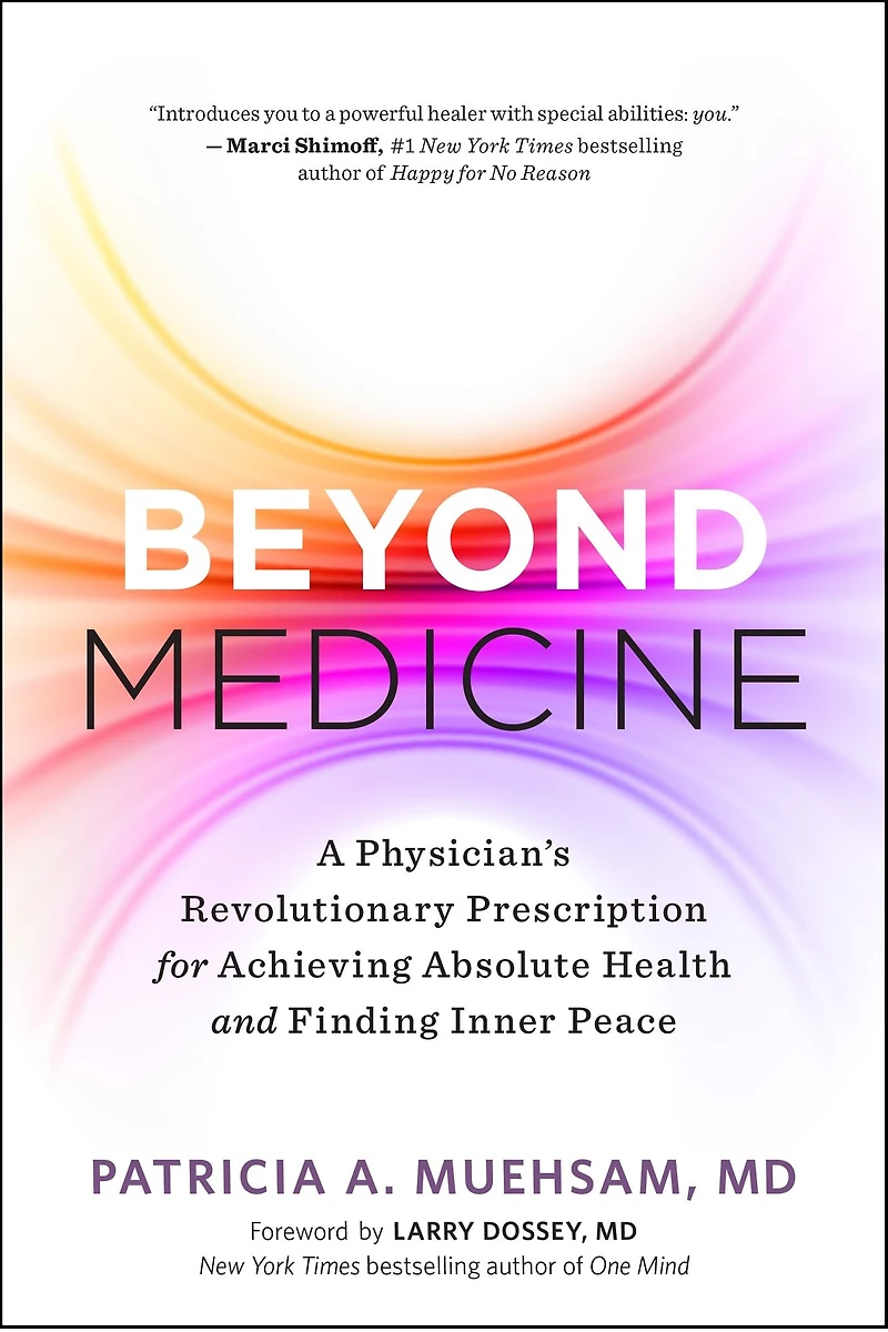 Beyond Medicine: A Physician's Revolutionary Prescription for Achieving Absolute Health and Finding Inner Peace
