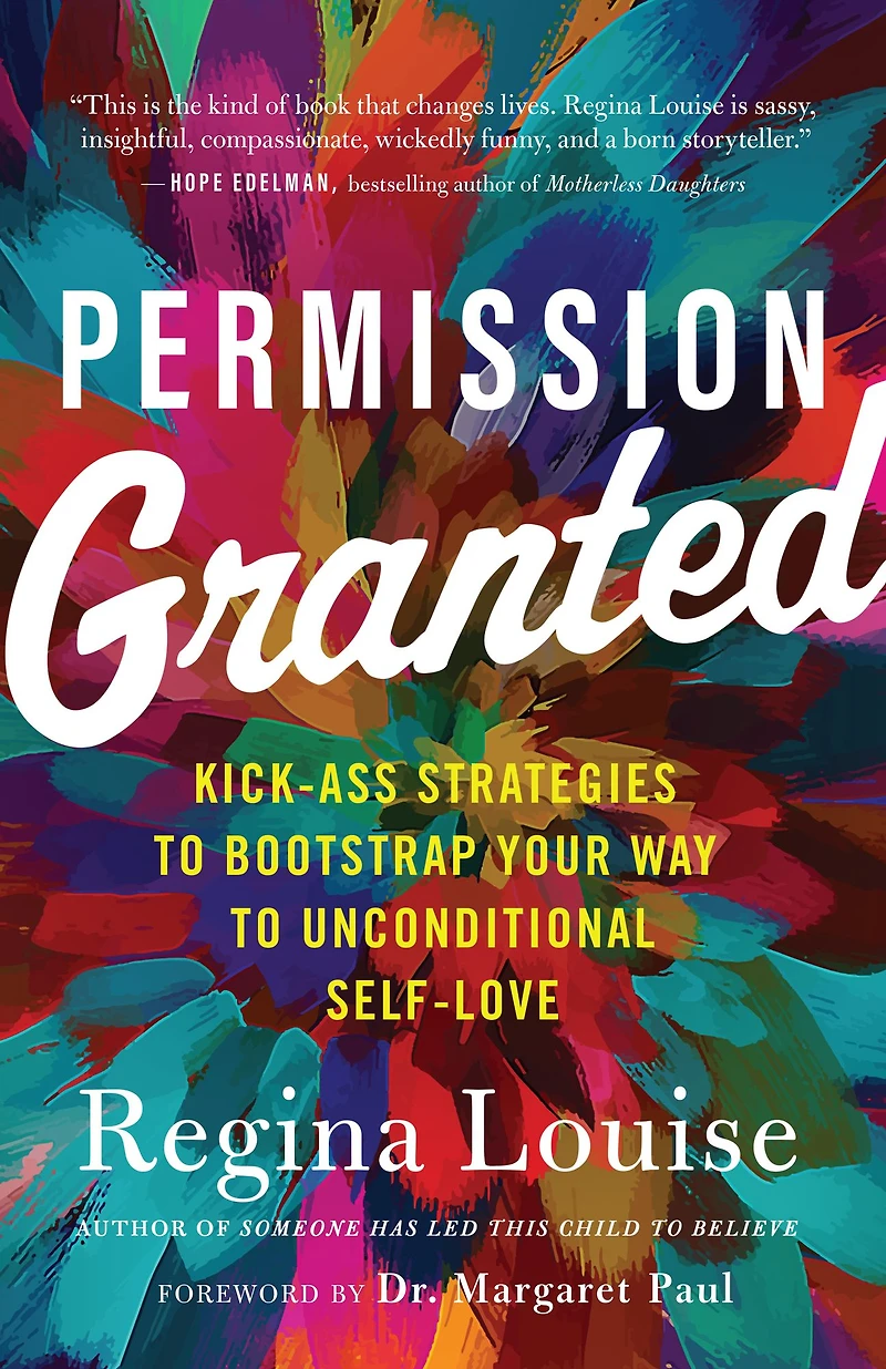 Permission Granted: Kick-Ass Strategies to Bootstrap Your Way Unconditional Self-Love
