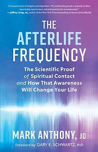 The Afterlife Frequency: Scientific Proof of Spiritual Contact and How That Awareness Will Change Your Life