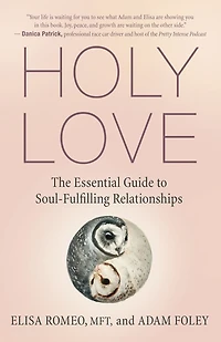 Holy Love: The Essential Guide to Soul-Fulfilling Relationships