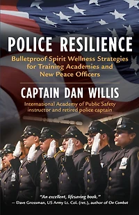 Police Resilience: Bulletproof Spirit Wellness Strategies for Training Academies and New Peace Officers