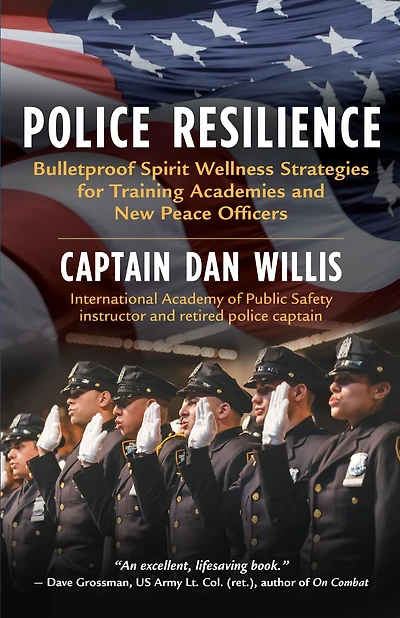 Police Resilience: Bulletproof Spirit Wellness Strategies for Training Academies and New Peace Officers