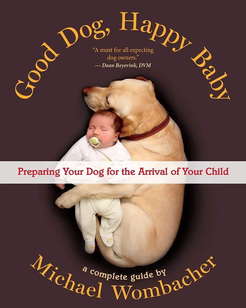 Good Dog, Happy Baby: Preparing Your Dog for the Arrival of Child