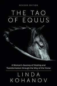 the Tao of Equus (revised): A Woman's Journey Healing and Transformation through Way Horse