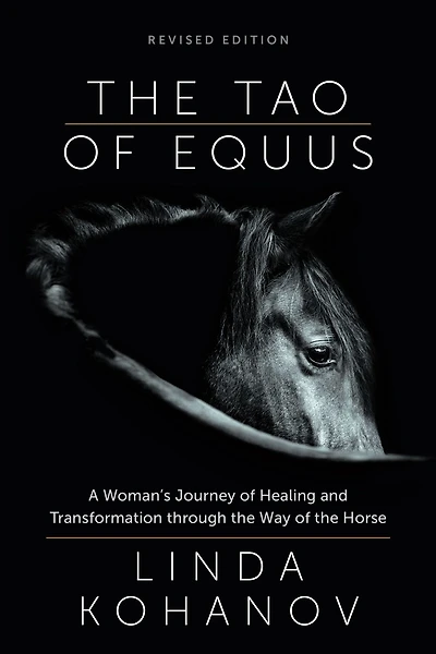 the Tao of Equus (revised): A Woman's Journey Healing and Transformation through Way Horse