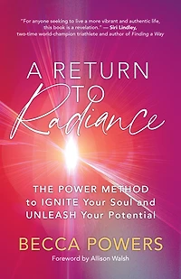 A Return to Radiance: The POWER Method Ignite Your Soul and Unleash Potential
