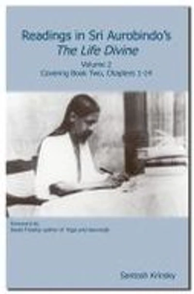 Readings in Sri Aurobindo's The Life Divine: Volume 2, Covering Book Two, Chapters 1-14