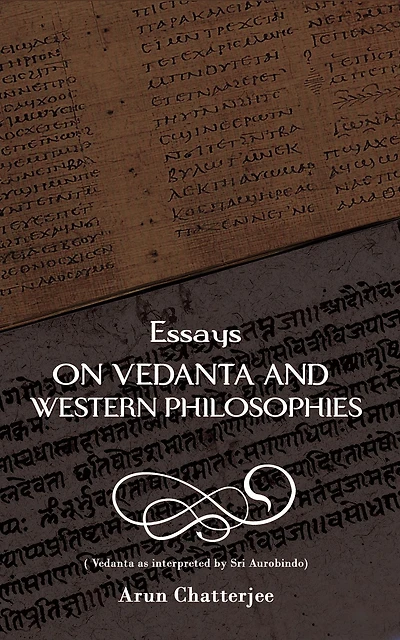 Essays on Vedanta and Western Philosophies: as interpreted by Sri Aurobindo
