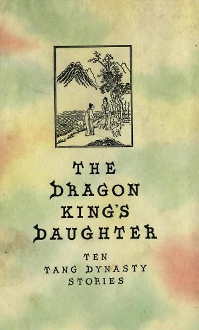 The Dragon King's Daughter: Ten Tang Dynasty Stories