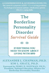 The Borderline Personality Disorder Survival Guide: Everything You Need to Know About Living with BPD