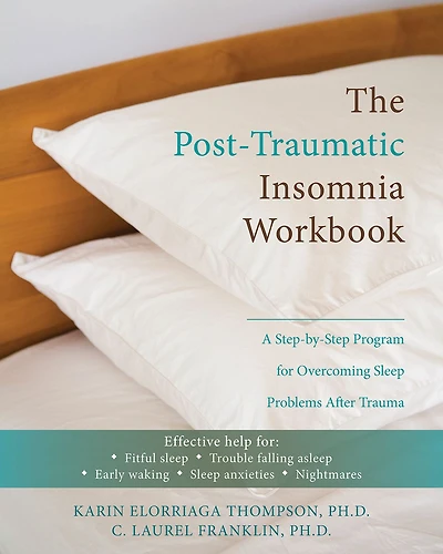 The Post-Traumatic Insomnia Workbook: A Step-by-Step Program for Overcoming Sleep Problems After Trauma